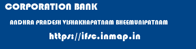 CORPORATION BANK  ANDHRA PRADESH VISHAKHAPATNAM BHEEMUNIPATNAM   ifsc code